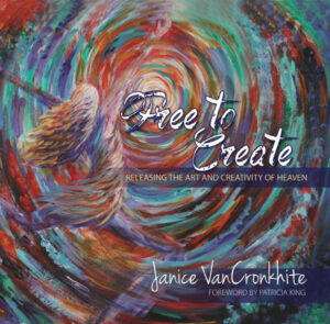 Free to Create: Releasing the Art and Creativity of Heaven